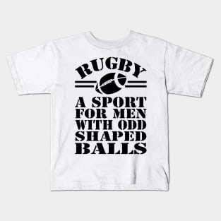 Rugby a sport for men with odd shaped balls Kids T-Shirt